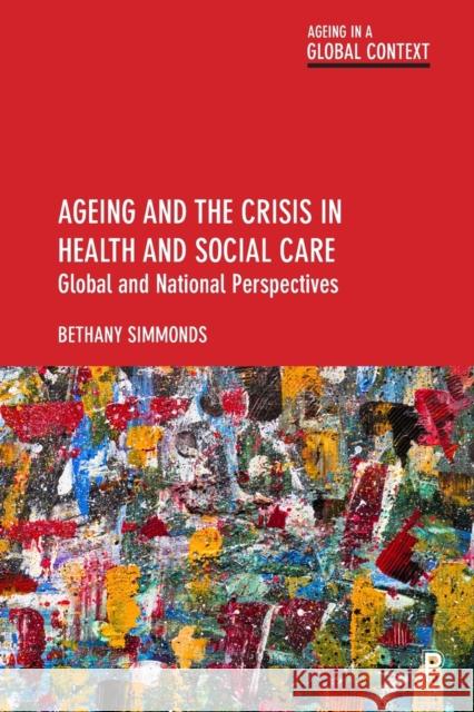 Ageing and the Crisis in Health and Social Care: Global and National Perspectives Simmonds, Bethany 9781447348719 Bristol University Press - książka