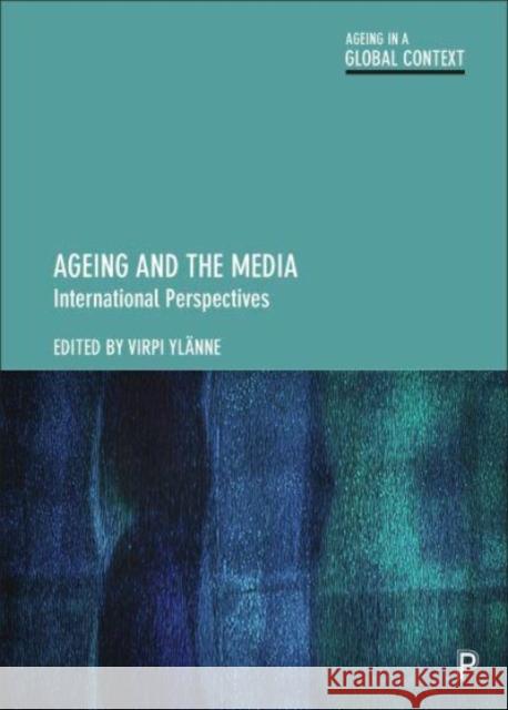 Ageing and the Media: International Perspectives  9781447362043 Bristol University Press - książka