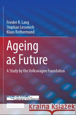 Ageing as Future: A Study by the Volkswagen Foundation Frieder R. Lang Stephan Lessenich Klaus Rothermund 9783031575099 Springer - książka