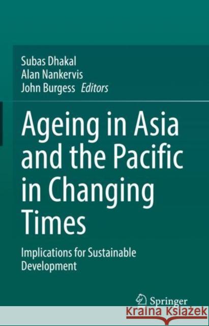 Ageing Asia and the Pacific in Changing Times: Implications for Sustainable Development Dhakal, Subas 9789811666629 Springer Singapore - książka