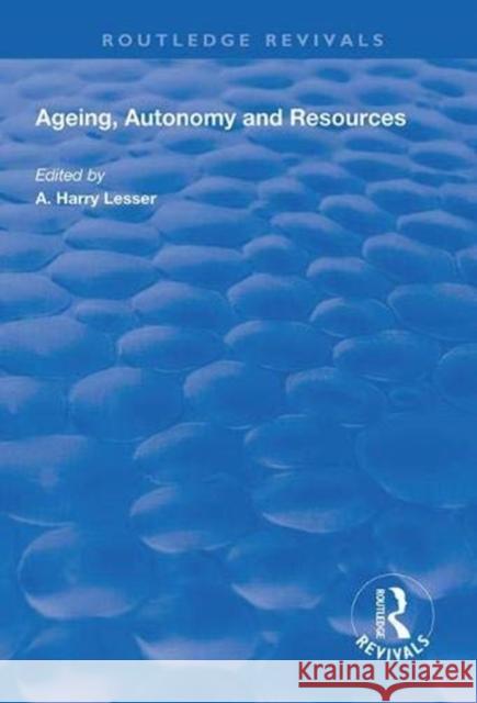 Ageing, Autonomy and Resources A.Harry Lesser   9781138609716 Routledge - książka