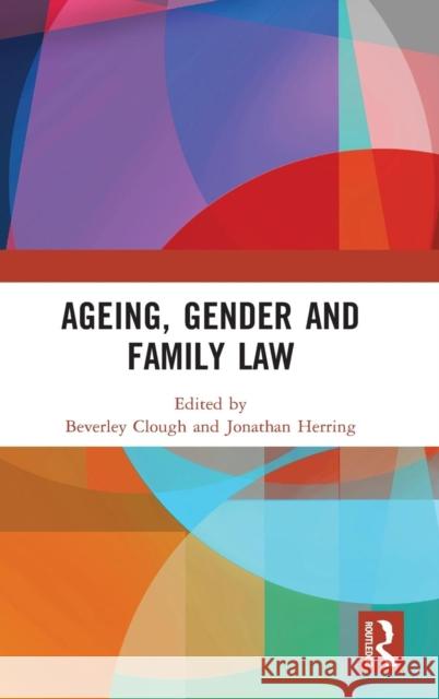 Ageing, Gender and Family Law Beverley Clough Jonathan Herring 9781138744943 Routledge - książka