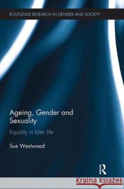 Ageing, Gender and Sexuality: Equality in Later Life Sue Westwood 9781138343368 Taylor and Francis - książka