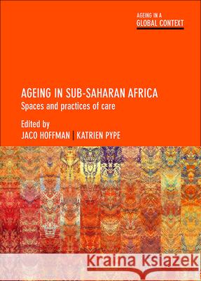 Ageing in Sub-Saharan Africa: Spaces and Practices of Care Jaco Hoffman Katrien Pype 9781447325260 Policy Press - książka