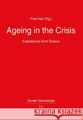 Ageing in the Crisis : Experiences from Greece Fred Karl 9783643909848 Lit Verlag - książka