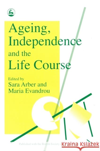 Ageing, Independence and the Life Course Sara Arber 9781853021800 Jessica Kingsley Publishers - książka