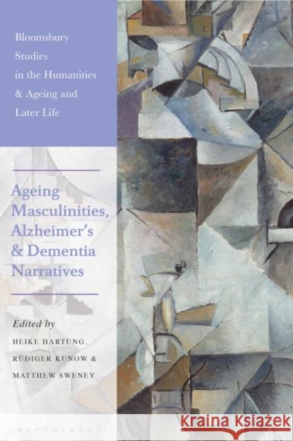 Ageing Masculinities, Alzheimer's and Dementia Narratives  9781350237483 Bloomsbury Publishing PLC - książka