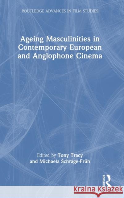 Ageing Masculinities in Contemporary European and Anglophone Cinema  9781032302287 Taylor & Francis Ltd - książka