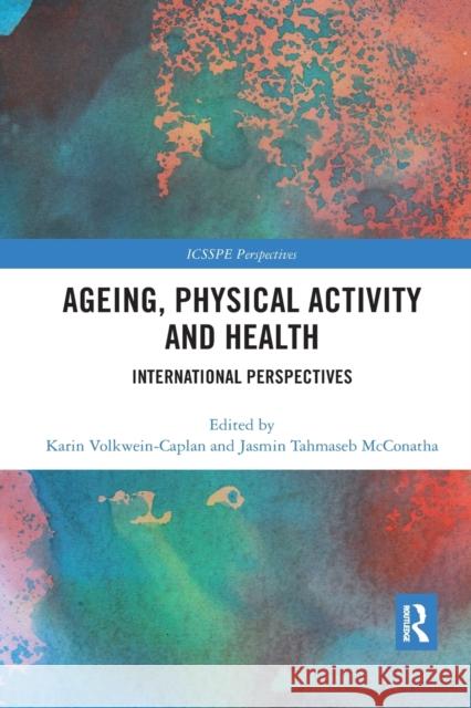 Ageing, Physical Activity and Health: International Perspectives Karin Volkwein-Caplan Jasmin Tahmaseb McConatha 9780367894160 Routledge - książka