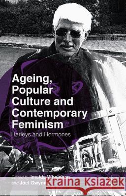 Ageing, Popular Culture and Contemporary Feminism: Harleys and Hormones Whelehan, I. 9781137376527 Palgrave MacMillan - książka