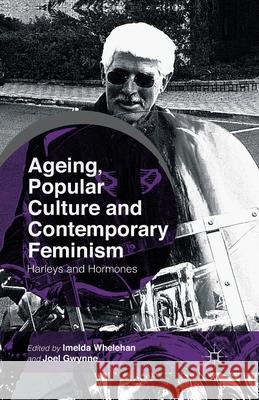 Ageing, Popular Culture and Contemporary Feminism: Harleys and Hormones Whelehan, I. 9781349477715 Palgrave Macmillan - książka