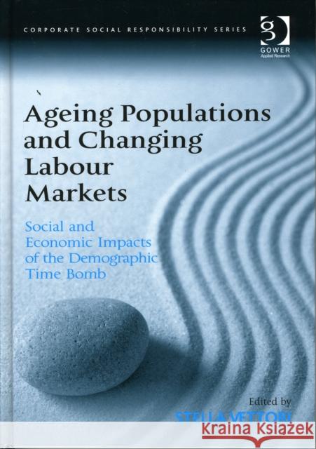 Ageing Populations and Changing Labour Markets: Social and Economic Impacts of the Demographic Time Bomb Vettori, Stella 9780566089107 Corporate Social Responsibility - książka