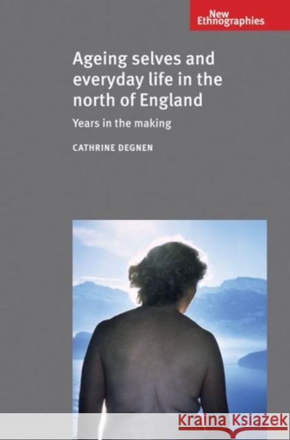 Ageing Selves and Everyday Life in Ni CB: Years in the Making Smith, Alexander 9780719083082 Manchester University Press - książka