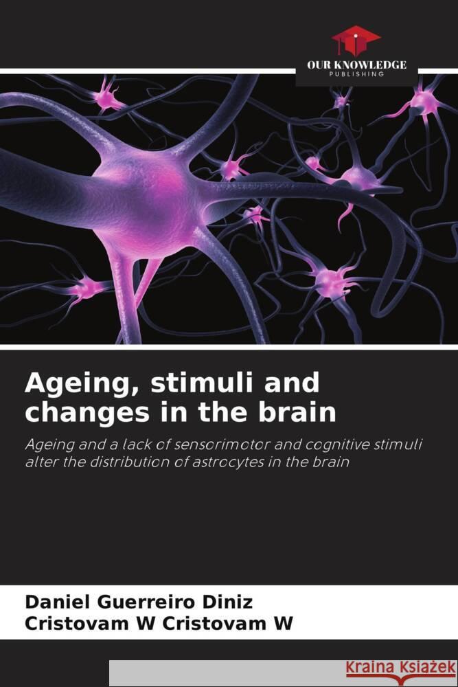 Ageing, stimuli and changes in the brain Daniel Guerreir Cristovam W. Cristova 9786207504213 Our Knowledge Publishing - książka
