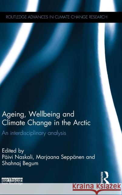 Ageing, Wellbeing and Climate Change in the Arctic: An Interdisciplinary Analysis  9781138891906 Taylor & Francis Group - książka