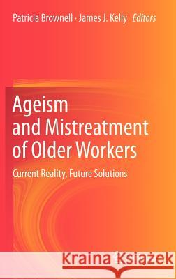 Ageism and Mistreatment of Older Workers: Current Reality, Future Solutions Brownell, Patricia 9789400755208 Springer - książka