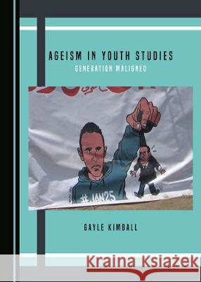 Ageism in Youth Studies: Generation Maligned Gayle Kimball 9781443895071 Cambridge Scholars Publishing - książka