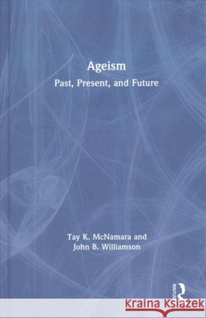 Ageism: Past, Present, and Future Tay McNamara John Williamson 9781138202955 Routledge - książka