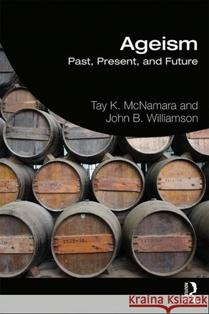 Ageism: Past, Present, and Future Tay McNamara John Williamson 9781138202962 Routledge - książka
