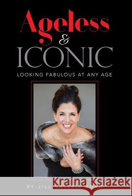 Ageless & Iconic: Looking Fabulous At Any Age Boyd, Jill Valerie 9781627472845 Authentic Image Consultants LLC - książka