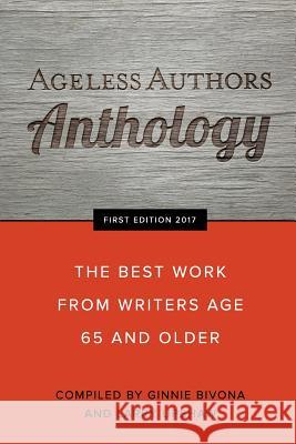 Ageless Authors Anthology: The Best Work From Writers 65 and Older Bivona, Ginnie 9780692981641 Ageless Authors - książka