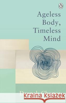 Ageless Body, Timeless Mind: Classic Editions Dr Deepak Chopra 9781846046421 Ebury Publishing - książka