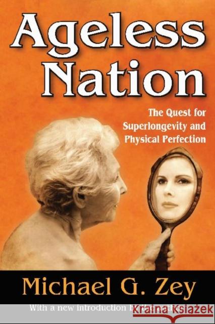 Ageless Nation: The Quest for Superlongevity and Physical Perfection Zey, Michael G. 9781412853804 Transaction Publishers - książka