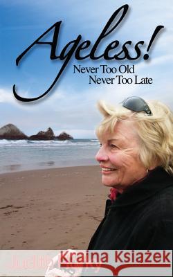 Ageless!: Never Too Old, Never Too Late Judith Horky 9780971186231 Crystal Mountain Press - książka