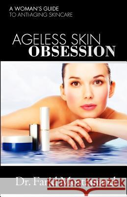 Ageless Skin Obsession: A woman's guide to anti aging skin care Mostamand, Farid 9781466378452 Createspace - książka