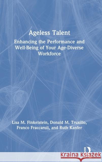 Ageless Talent: Enhancing the Performance and Well-Being of Your Age-Diverse Workforce Lisa M. Finkelstein Donald M. Truxillo Franco Fraccaroli 9780367345693 Routledge - książka