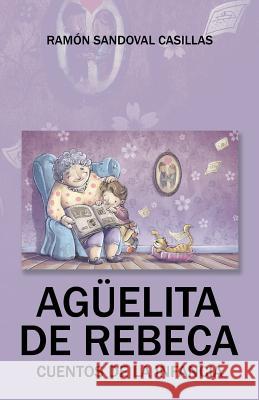 Agüelita de Rebeca: Cuentos de la infancia Ramón Sandoval Casillas 9781506512808 Palibrio - książka