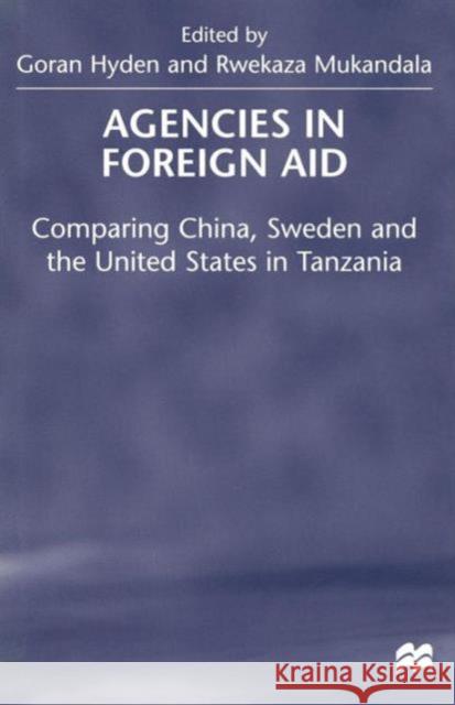 Agencies in Foreign Aid: Comparing China, Sweden and the United States in Tanzania Hyden, Goran 9781349149841 Palgrave MacMillan - książka