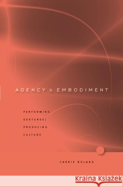 Agency and Embodiment: Performing Gestures/Producing Culture Noland, Carrie 9780674034518 Harvard University Press - książka