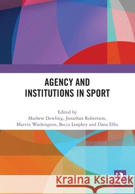 Agency and Institutions in Sport Mathew Dowling Jonathan Robertson Marvin Washington 9781032822228 Routledge - książka