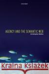 Agency and the Semantic Web Christopher Walton 9780199292486 Oxford University Press, USA