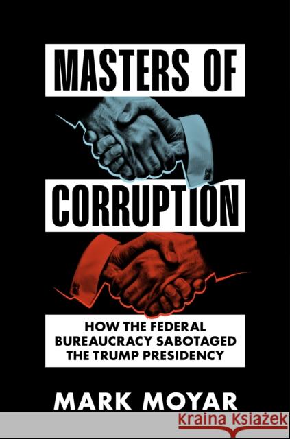 Agency for Internal Corrpution: How the Swamp Sabotaged the Trump Presidency Mark Moyar 9781641773850 Encounter Books,USA - książka