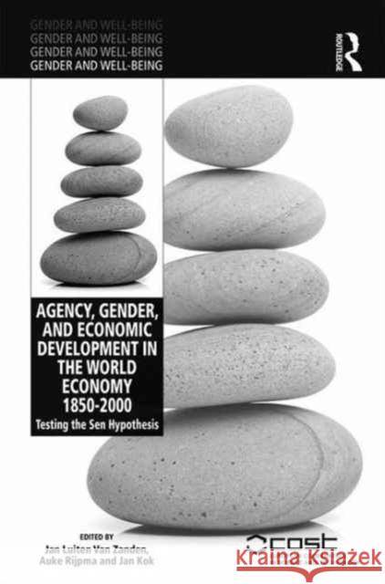 Agency, Gender and Economic Development in the World Economy: Testing the Sen Hypothesis Jan Luiten va Auke Rijpma Jan Kok 9780415791335 Routledge - książka