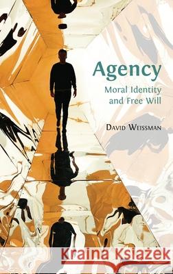 Agency: Moral Identity and Free Will David Weissman 9781783748761 Open Book Publishers - książka