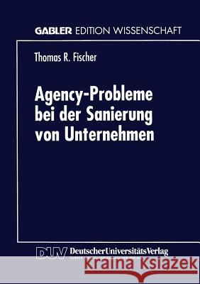 Agency-Probleme Bei Der Sanierung Von Unternehmen Thomas R Thomas R. Fischer 9783824468881 Springer - książka