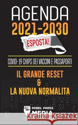 Agenda 2021-2030 Esposta!: COVID-19 Chips dei Vaccini e Passaporti, il Grande Reset e La Nuova Normalità; Notizie non Dichiarate e Reali Rebel Press Media 9789492916228 Truth Anonymous - książka