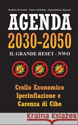 Agenda 2030-2050: Il Grande Reset - NWO - Crollo Economico, Iperinflazione e Carenza di Cibo - Dominio del Mondo - Futuro Globalista - D Rebel Press Media 9789493267053 Wiki Press Books - książka