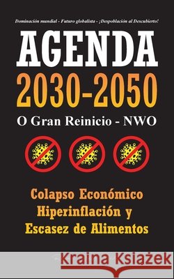 Agenda 2030-2050: O Gran Reinicio - NWO - Colapso Económico e Hiperinflación y Escasez de Alimentos - Dominación Mundial - Futuro Globalista - ¡Despoblación al Descubierto! Rebel Press Media 9789493267039 Wiki Press Books - książka