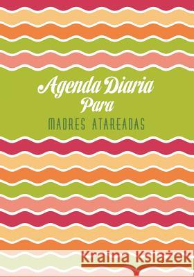 Agenda Diaria Para Madres Atareadas Colin Scott Speedy Publishin 9781630225919 Speedy Publishing LLC - książka