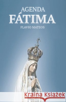 Agenda Fátima: Por el triunfo del Corazón Inmaculado de María Flavio Mateos 9798830887939 Independently Published - książka