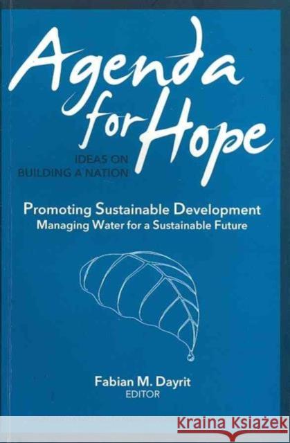 Agenda for Hope: Promoting Sustainable Development: Managing Water for a Sustainable Future Dayrit, Fabian M. 9789710426126 Ateneo de Manila University Press - książka