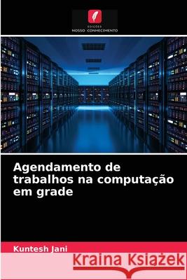 Agendamento de trabalhos na computação em grade Kuntesh Jani 9786203353242 Edicoes Nosso Conhecimento - książka