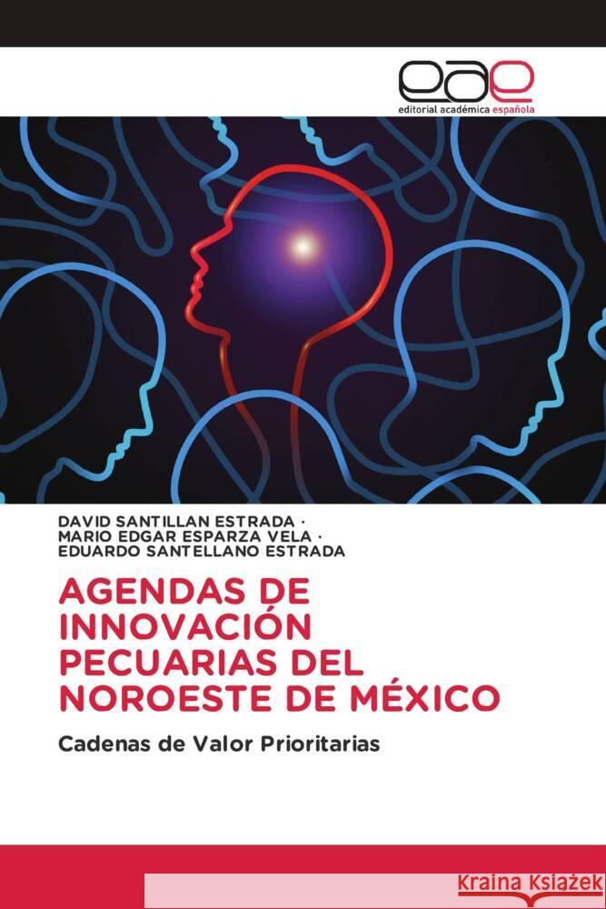 AGENDAS DE INNOVACIÓN PECUARIAS DEL NOROESTE DE MÉXICO SANTILLAN ESTRADA, DAVID, Esparza Vela, Mario Edgar, Santellano Estrada, Eduardo 9786203884678 Editorial Académica Española - książka