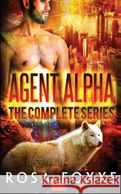 Agent Alpha: The Complete Series Rosa Foxxe 9781500141172 Createspace Independent Publishing Platform - książka