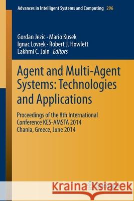 Agent and Multi-Agent Systems: Technologies and Applications: Proceedings of the 8th International Conference Kes-Amsta 2014 Chania, Greece, June 2014 Jezic, Gordan 9783319076492 Springer - książka