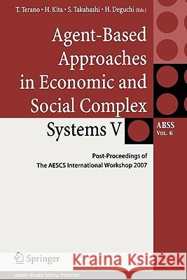 Agent-Based Approaches in Economic and Social Complex Systems V: Post-Proceedings of the Aescs International Workshop 2007 Terano, Takao 9784431998570 Springer - książka